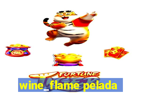 wine_flame pelada